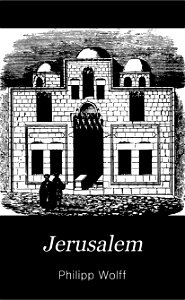 Jerusalem nach eigener Anschauung und den neuesten Forschungen By Philipp Wolff. Cover page