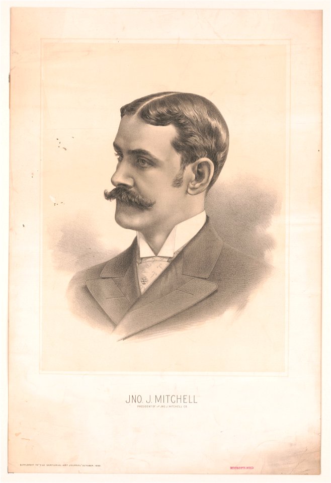 Jno. J. Mitchell. President of the Jno. J. Mitchell Co. Supplement to The Sartorial Art Journal October, 1892 LCCN2004665443