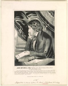 John Mitchell (i.e., Mitchel), esq., proprietor of the United Irishman, Dublin, Ireland The apostle and martyr of liberty. LCCN2002695357