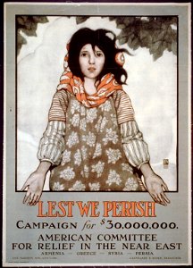 Lest we perish Campaign for $30,000,000 ; American Committee for Relief in the Near East ; Armenia - Greece - Syria - Persia ; One Madison Ave., New York, Cleveland H. Dodge, Treasurer. LCCN98503175