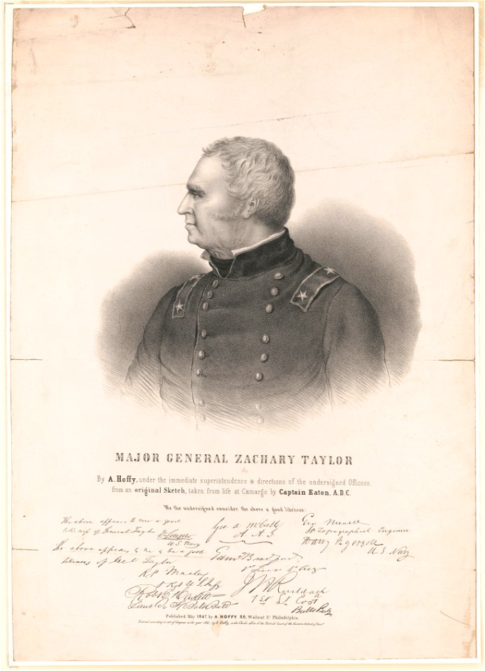 Major General Zachary Taylor - by A. Hoffy, under the immediate superintendence & directions of the undersigned officers, from an original sketch taken from life at Camargo by Captain Eaton, LCCN2018645790
