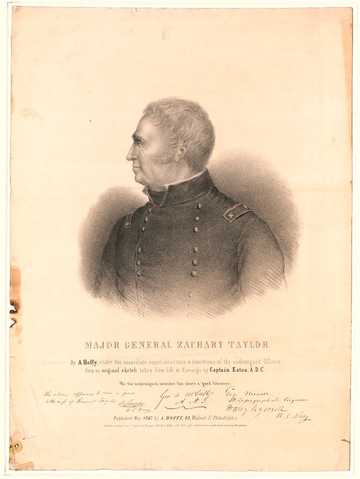 Major General Zachary Taylor - by A. Hoffy, under the immediate superintendence & directions of the undersigned officers, from an original sketch taken from life at Camargo by Captain Eaton, LCCN2004669620