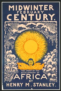 Midwinter February century. The story of the development of Africa by Henry M. Stanley. LCCN2014650132