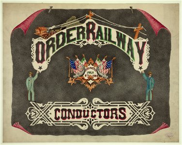 Order Railway Conductors, organized July 6, 1868 LCCN2004662449