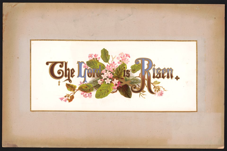 Prang's floral mottoes, no. 10. The Lord is risen LCCN2017650334