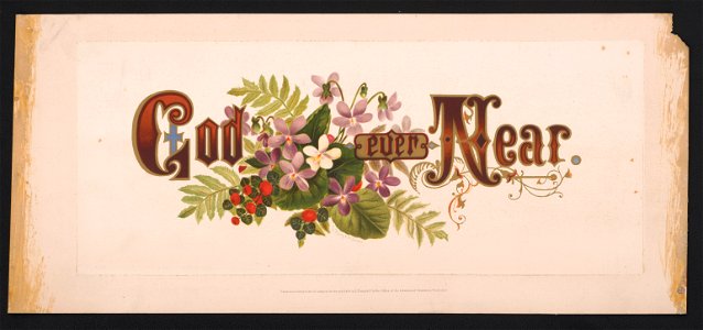 Prang's floral mottoes, no. 15. God ever near - after Mrs. O.E. Whitney. LCCN2017650330