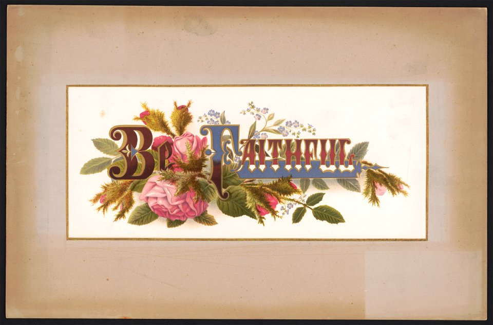 Prang's floral mottoes, no. 6. Be faithful LCCN2017650331