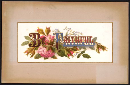 Prang's floral mottoes, no. 6. Be faithful LCCN2017650331