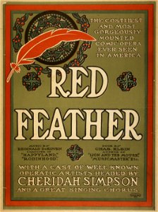 Red feather the costilest and most gorgeously mounted comic opera ever seen in America - with a cast of well known operatic artists headed by Cheridah Simpson and a great singing chorus. LCCN2014635749