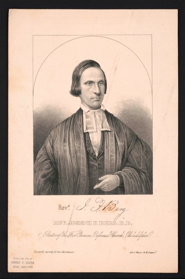 Rev. Joseph F. Berg D.D. Pastor of the First German Reformed Church, Philadelphia - engraved expressly for the Christian ; lith. of Wagner & McGuigan. LCCN2014648373