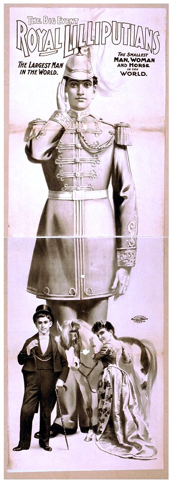 Royal Lilliputians the big event - the largest man in the world - the tallest man, woman, and horse in the world. LCCN2014637334