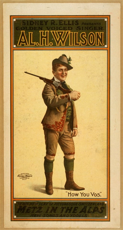 Sidney R. Ellis presents golden voiced singer, Al. H. Wilson in his new play of picturesque Switzerland, Metz in the Alps new songs and yodels. LCCN2014635449
