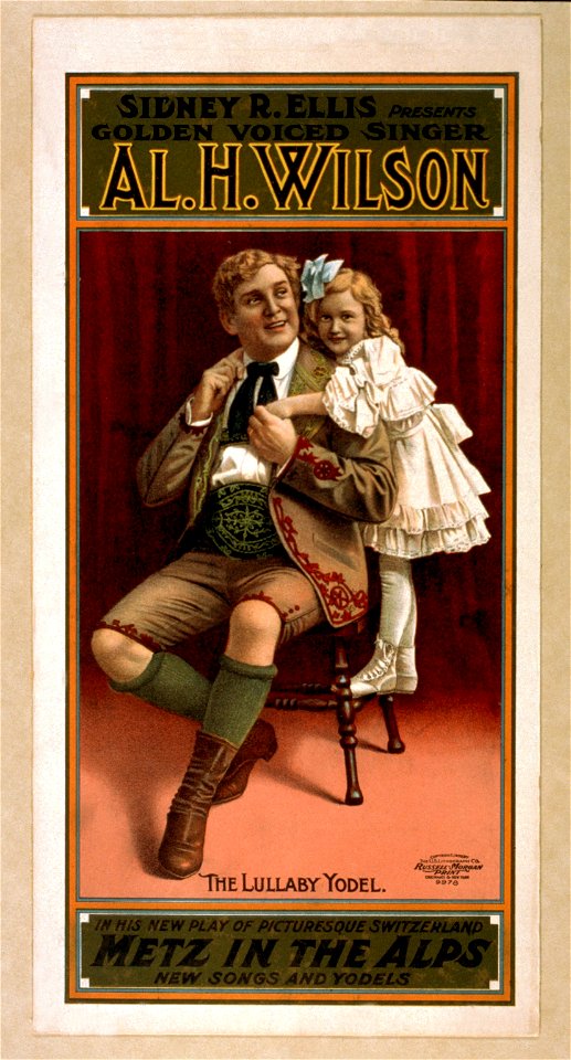 Sidney R. Ellis presents golden voiced singer, Al. H. Wilson in his new play of picturesque Switzerland, Metz in the Alps new songs and yodels. LCCN2014635448