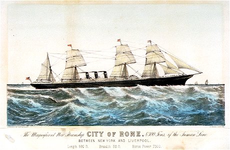 The Magnificent New Steamship City of Rome, 8300 Tons of the Inman Line. Between New York and Liverpool. Length 590ft. Breadth 52ft. Horse Power 7, 500 RMG PU6790