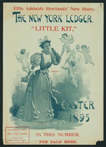 The New York Ledger. Effie Adelaide Rowlands' new story, Little Kit, begins in this number. Easter 1895. LCCN2014650105