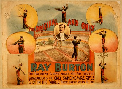 The original and only, Ray Burton the greatest & most novel mid-air juggler & balancer & the only swinging wire rifle shot in the world - three great acts in one. LCCN2014635879
