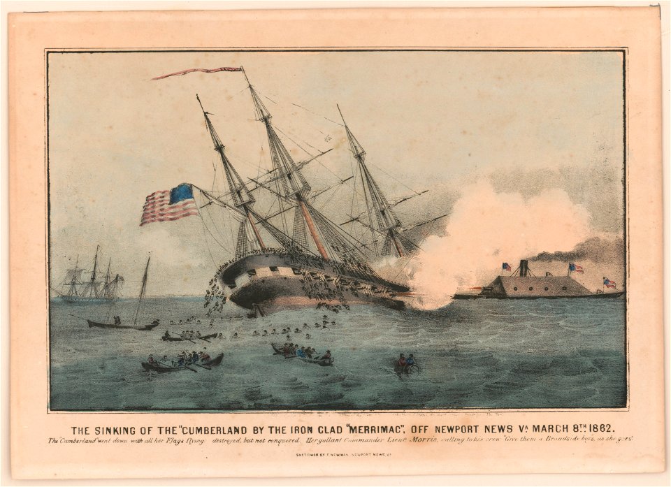The sinking of the Cumberland() by the iron clad Merrimac, off Newport News Va. March 8th 1862 - sketched by F. Newman, Newport News, Va. LCCN2001705847