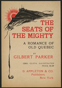 The seats of the mighty, a romance of old Quebec by Gilbert Parker ... D. Appleton & Co., publishers, New York - H. LCCN2014649710