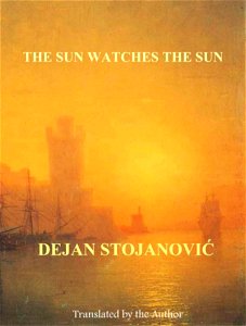 The Sun Watches the Sun by Dejan Stojanovic