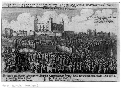 The true maner (sic) of the execution of Thomas Earle of Strafford, Lord Lieutenant of Ireland, upon Towerhill, the 12th of May 1641 - W.H. LCCN91784955