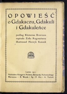 Opowiesc o Gdakaczu, Gdakuli i Gdakulence 1911 (37640100)