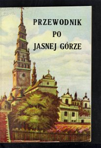 Przewodnik po Jasnej Gorze - wydanie jubileuszowe, 1382-1932 cop. 1933 (77613406)