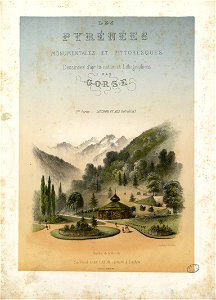 Les Pyrénées Monumentales et Pittoresques. Dessinées d'après nature et lithographiées par Gorse. 1ère partie , Luchon et ses environs. Pavillon de la Buvette (Titre lithographié). - Fonds Ancely - B315556101 A GORSE 4 002