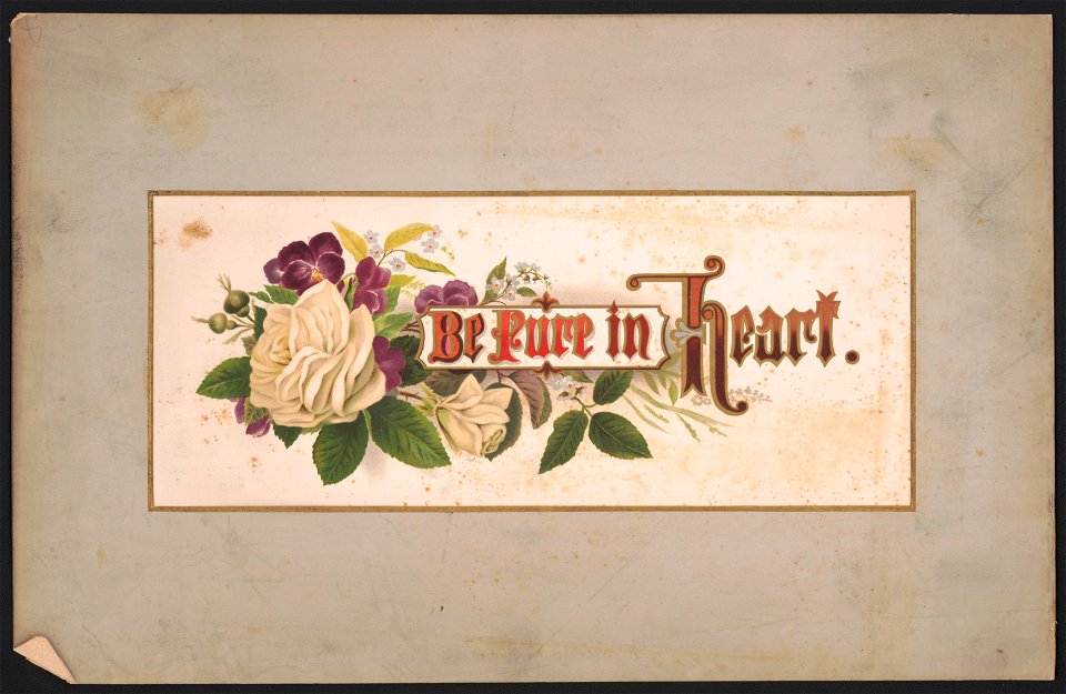 Prang's floral mottoes, no. 20. Be pure in heart - after Mrs. O.E. Whitney. LCCN2017650339