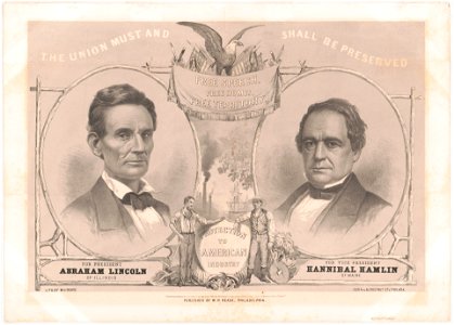 The Union must and shall be preserved. For President Abraham Lincoln of Illinois. For Vice President Hannibal Hamlin of Maine - lith. by W(illiam) H. Rease, cor. 4th & Chestnut Sts., LCCN2003690790