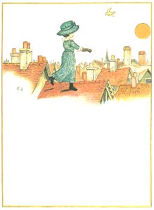 Kate Greenaway – Which is the way to Somewhere Town? Oh, up in the morning early [from Under the Window]
