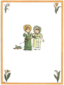 Kate Greenaway – “Little Polly, will you go a-walking to-day?” “Indeed Little Susan, I will, if I may.” [from Under the Window]