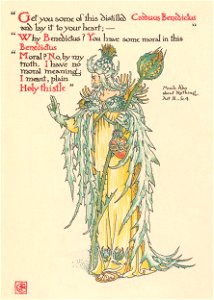 Walter Crane – Get you some of this distilled Carduus Benedictus, and lay it to your heart; – Why Benedictus? You have some moral in this Benedictus Moral! No, by my troth, I have no moral meaning. I meant. plain Holy Thistle (Much Ado About Nothing) [from Flowers from Shakespeare’s Garden]