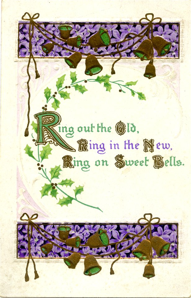 "Ring out the old, ring in the new, ring on sweet bells." - New Year postcard