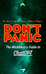 The Hitchhiker's Guide to ChatGPT: The Answer to Life, The Universe & Artificial Intelligence photo