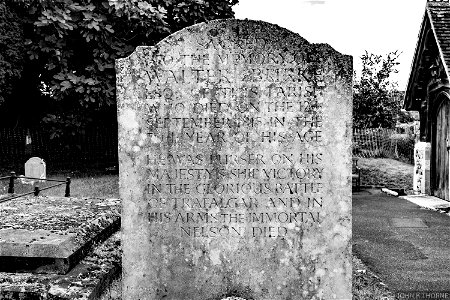 Walter Burke was at the Battle of Trafalgar. On his gravestone it says "HE WAS PURSER OF HIS MAJESTY'S SHIP VICTORY IN THE GLORIOUS BATTLE OF TRAFALGAR AND IN HIS ARMS THE IMMORTAL NELSON DIED".