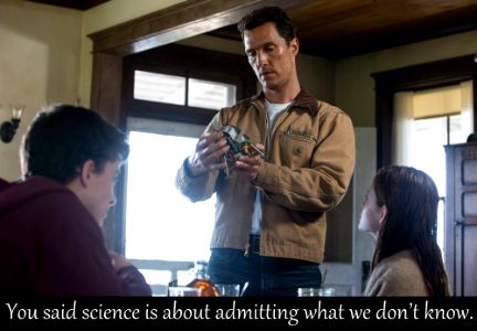You said science is about admitting what we don't know.