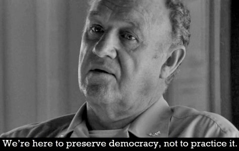 We're here to preserve democracy, not to practice it.