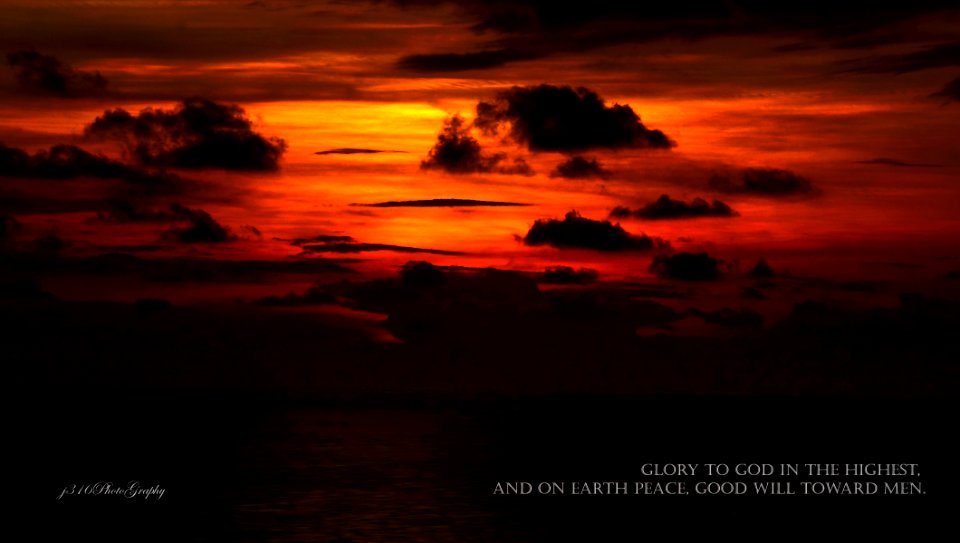 Glory to God in the Highest, and on Earth, Peace, Good WIll towards all mankind.
