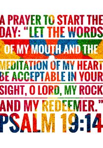 Let the words of my mouth and the meditation of my heart be acceptable to Your sight, O Lord , my Rock and my Redeemer. photo