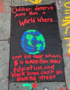 Children deserve more than a World where cops fill their schools, $ is taken from their education, and black boys can t go down the street.