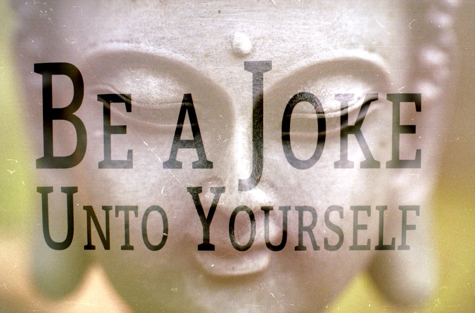 Be a Joke Unto Yourself