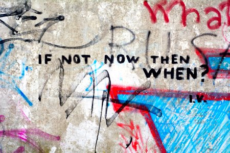 If not now, then when?