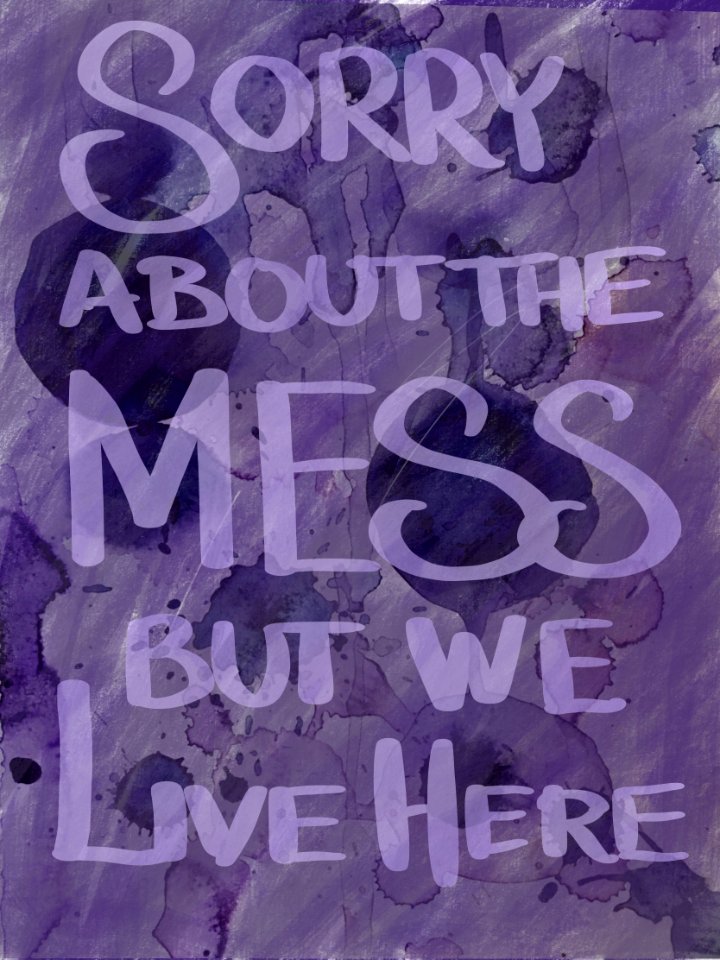 Sorry about the mess