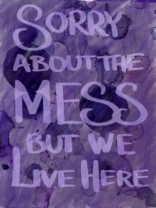 Sorry about the mess