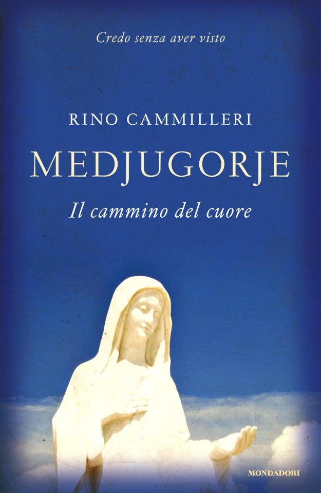 Medjugorje, il cammino del cuore di Rino Camilleri, edito da Mondadori