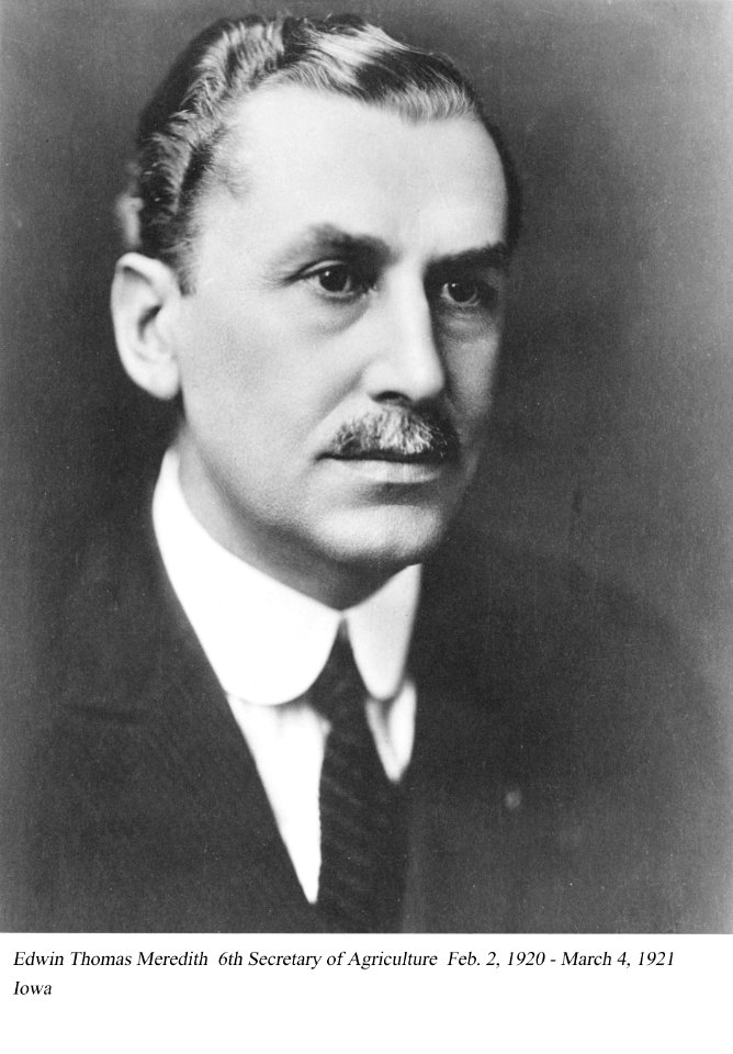 Edwin T. Meredith, 6th Secretary of Agriculture, February 1920 - March 1921.