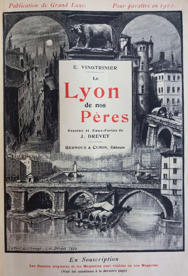 Le Lyon de nos pères, Vingtrinier et Drevet, 1901, couverture (2), dessin de Joannès Drevet, descente du Change, tour de France, pont du Change et Les Bêches 1850