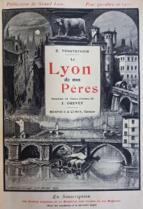Le Lyon de nos pères, Vingtrinier et Drevet, 1901, couverture (2), dessin de Joannès Drevet, descente du Change, tour de France, pont du Change et Les Bêches 1850