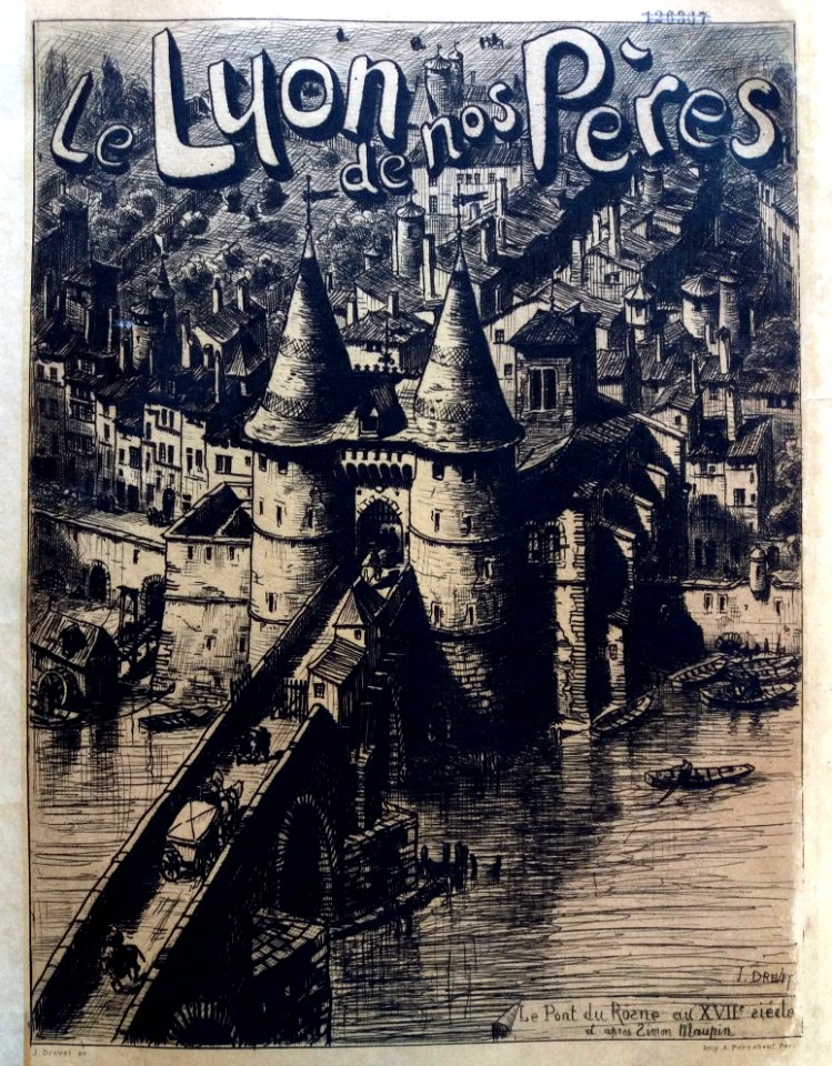 Le Lyon de nos pères, Vingtrinier et Drevet, 1901, couverture (0), dessin de Joannès Drevet, le pont du Rosne au XVIIe siècle, d'après Simon Maupin
