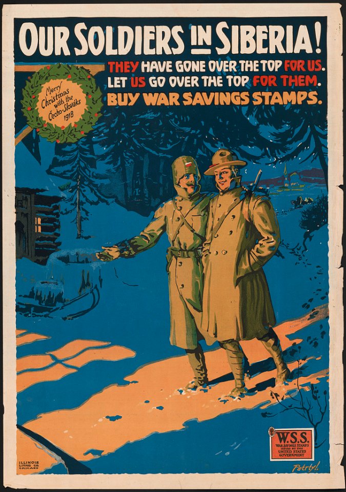 Our soldiers in Siberia! They have gone over the top for us. Let us go over the top for them. Buy War Saving Stamps. Merry Christmas with the Čecho-Slováks, 1918. LCCN2016651563
